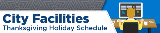 City Facilities Thanksgiving Holiday Schedule
