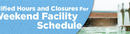 Modified Hours and Closures for Weekend Facility Schedule