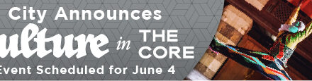 City Announces “Culture in the CORE” Event Scheduled for June 4