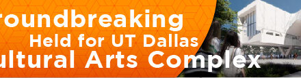 Groundbreaking Held for UT Dallas Cultural Arts Complex