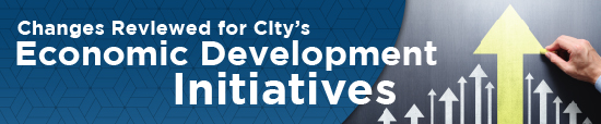 Changes Reviewed for City’s Economic Development Initiatives 