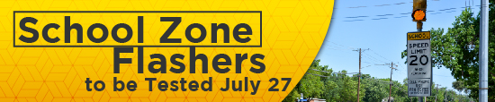 School Zone Flashers to be Tested July 27 