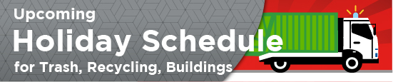 Upcoming Holiday Schedule for Trash, Recycling, Buildings