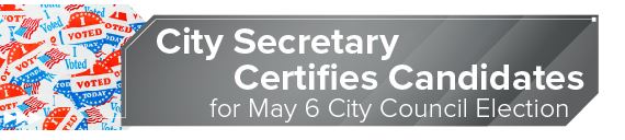 City Secretary Certifies Candidates for May 6 City Council Election
