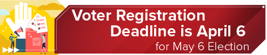 <strong>Voter Registration Deadline is April 6 for May 6 Election</strong> 
