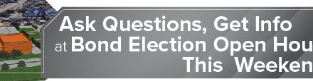 <strong>Ask Questions, Get Info at Bond Election Open Houses This Weekend</strong>