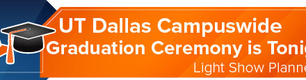 UT Dallas Campuswide Graduation Ceremony is Tonight; Light Show Planned