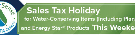 Sales Tax Holiday for Water-Conserving Items (Including Plants) and Energy Star® Products This Weekend  