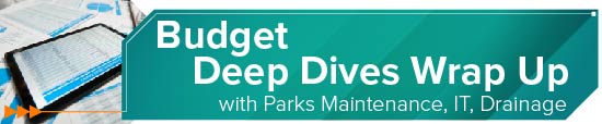 Budget Deep Dives Wrap Up with Parks Maintenance, IT, Drainage 