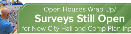 Open Houses Wrap Up/Surveys Still Open for New City Hall and Comp Plan Input 