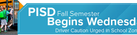 PISD Fall Semester Begins Wednesday; Driver Caution Urged in School Zones 