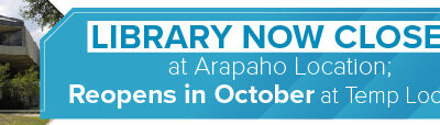 Library Now Closed at Arapaho Location; Reopens in October at Temp Location