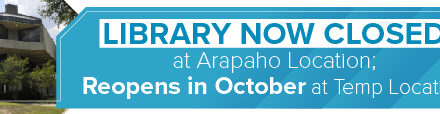 Library Now Closed at Arapaho Location; Reopens in October at Temp Location 