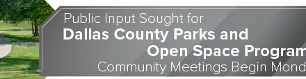 Public Input Sought for Dallas County Parks and Open Space Program; Community Meetings Begin Monday 