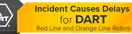 Incident Causes Delays for DART Red Line and Orange Line Riders 