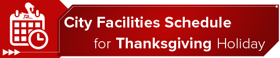 City Facilities Schedule for Thanksgiving Holiday