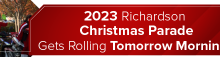 2023 Richardson Christmas Parade Gets Rolling Tomorrow Morning 