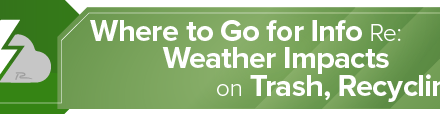 Where to Go for Info Re: Weather Impacts on Trash, Recycling 