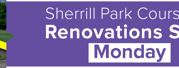 Sherrill Park Course #2 Renovations Begin Monday 