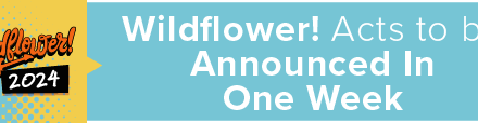 Wildflower! Acts to be Announced in One Week 