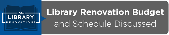 Library Renovation Budget and Schedule Discussed 