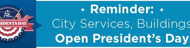 Reminder: City Services, Buildings Open President’s Day 