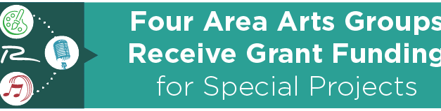 Four Area Arts Groups Receive Grant Funding for Special Projects   