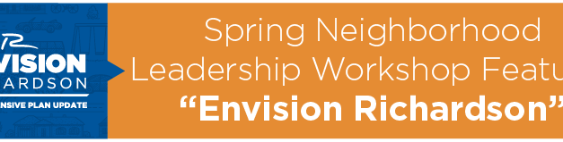 Spring Neighborhood Leadership Workshop Features “Envision Richardson” 