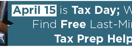 April 15 is Tax Day; Where to Find Free Last-Minute Tax Prep Help