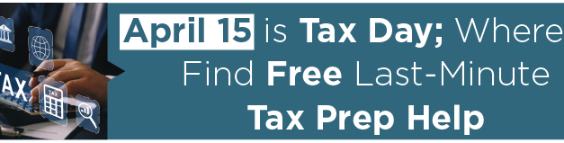 April 15 is Tax Day; Where to Find Free Last-Minute Tax Prep Help