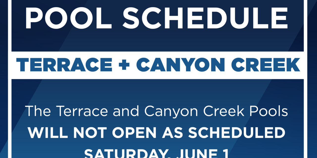 Terrace and Canyon Creek Pools will not open as Scheduled on June 1