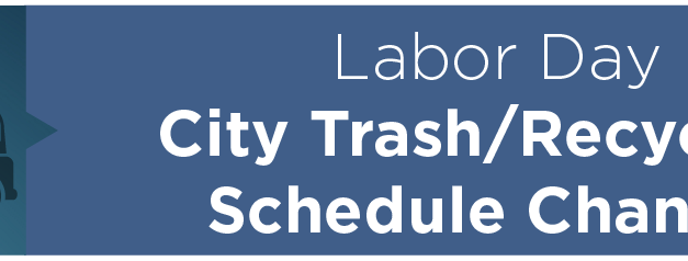 Labor Day City Trash/Recycling Schedule Changes 