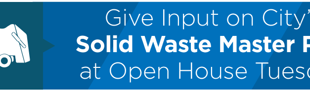 Give Input on City’s Solid Waste Master Plan at Open House Tuesday 