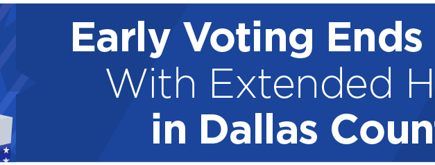 Early Voting Ends Today With Extended Hours in Dallas County 