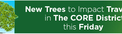 New Trees to Impact Travelers in The CORE District this Friday 