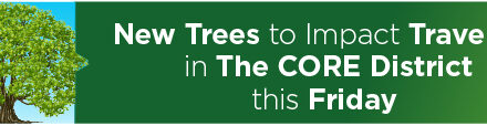 New Trees to Impact Travelers in The CORE District this Friday 