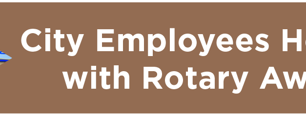 City Employees Honored with Rotary Awards