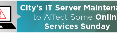 City’s IT Server Maintenance to Affect Some Online Services Sunday 