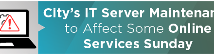 City’s IT Server Maintenance to Affect Some Online Services Sunday 