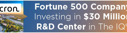 Fortune 500 Company Investing in $30 Million R&D Center in The IQ® 