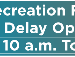 Recreation Facilities to Delay Opening Tomorrow to 10 a.m. 