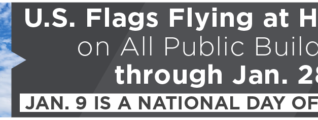 U.S. Flags Flying at Half-Staff on All Public Buildings through Jan. 28; Jan. 9 is a National Day of Mourning