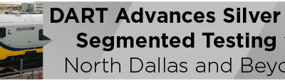 DART Advances Silver Line Segmented Testing to North Dallas and Beyond 