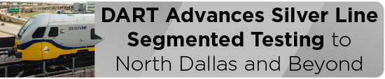 DART Advances Silver Line Segmented Testing to North Dallas and Beyond 