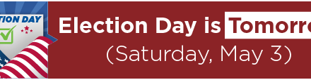 Election Day is Tomorrow (Saturday, May 3) 