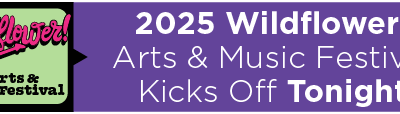 2025 Wildflower! Arts & Music Festival Kicks Off Tonight 