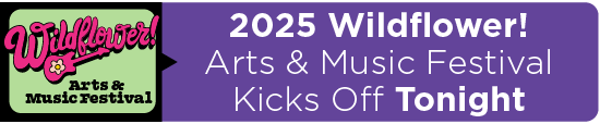 2025 Wildflower! Arts & Music Festival Kicks Off Tonight 