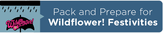 Pack and Prepare for Wildflower! Festivities 