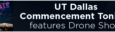 UT Dallas Commencement Tonight Features Drone Show 