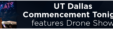 UT Dallas Commencement Tonight Features Drone Show 